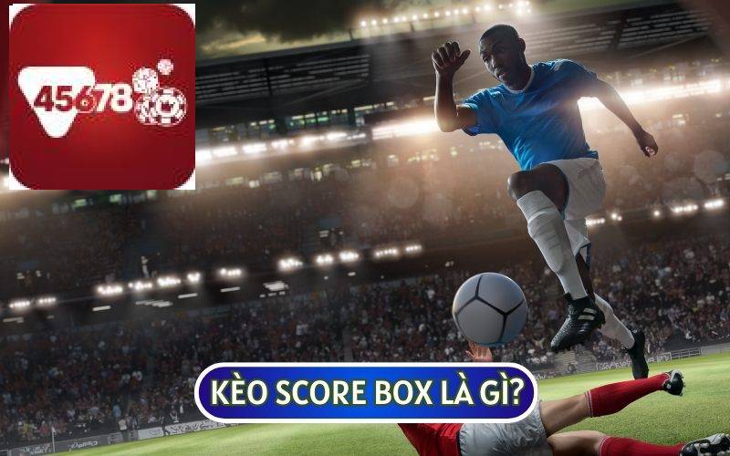 KÈO SCORE BOX